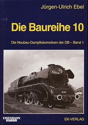 Die Baureihe 10. Die Neubau-Dampflokomotive der DB Band 1.