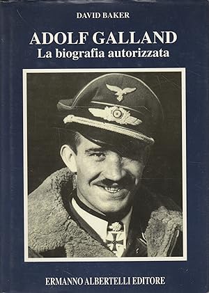 Adolf Galland : la biografia autorizzata
