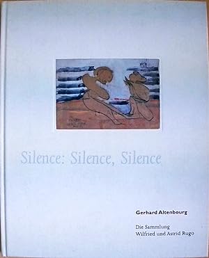 Seller image for Silence: Silence, Silence. Gerhard Altenbourg Die Sammlung Wilfried und Astrid Rugo for sale by Berliner Bchertisch eG