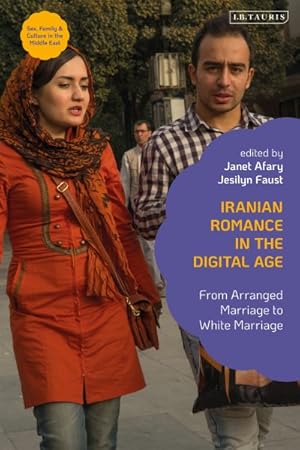 Immagine del venditore per Iranian Romance in the Digital Age : From Arranged Marriage to White Marriage venduto da GreatBookPrices