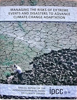 Bild des Verkufers fr Managing the Risks of Extreme Events and Disasters to Advance Climate Change Adaptation: Special Report of the Intergovernmental Panel on Climate Change zum Verkauf von Berliner Bchertisch eG