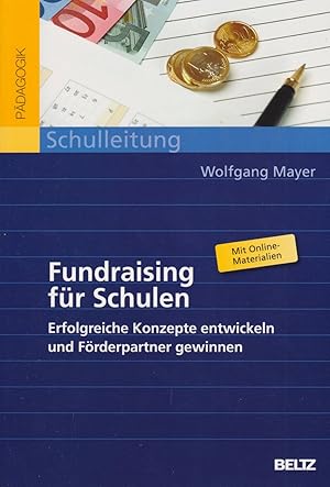 Fundraising für Schulen. Erfolgreiche Konzepte entwickeln und Förderpartner gewinnen.