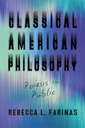 Seller image for Classical American Philosophy : Poiesis in Public for sale by GreatBookPrices