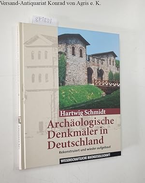 Archäologische Denkmäler in Deutschland - Rekonstruiert und wieder aufgebaut