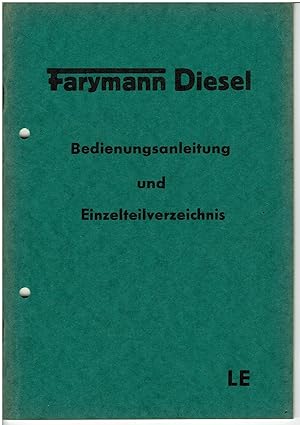 Bild des Verkufers fr Farymann Diesel LE - Bedienungsanleitung und Ersatzteilverzeichnis - Betriebsanleitung zum Verkauf von Sammlerantiquariat