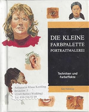 Bild des Verkufers fr Die kleine Farbpalette. Portraitmalerei. Techniken und Farbeffekte zum Verkauf von Klaus Kreitling