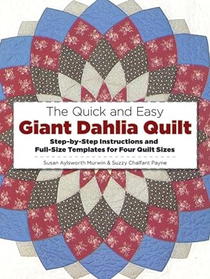 Image du vendeur pour Quick and Easy Giant Dahlia Quilt : Step-By-Step Instructions and Full-Size Templates for Four Quilt Sizes mis en vente par GreatBookPrices
