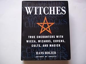 Seller image for Witches : True Encounters with Wicca, Wizards, Covens, Cults, and Magick for sale by Carmarthenshire Rare Books