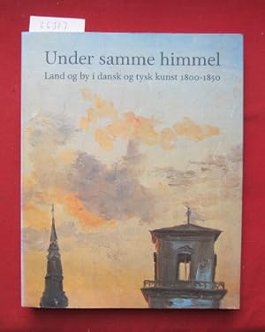 Imagen del vendedor de Under samme himmel. Land og by i dansk og tysk kunst 1800 - 1850. a la venta por Versandantiquariat buch-im-speicher