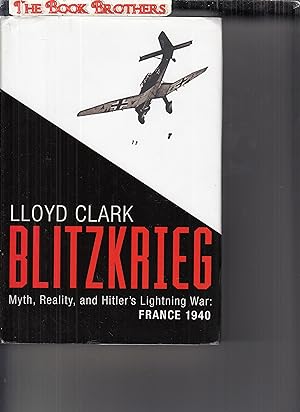 Seller image for Blitzkrieg: Myth, Reality, and Hitler?s Lightning War: France 1940 for sale by THE BOOK BROTHERS