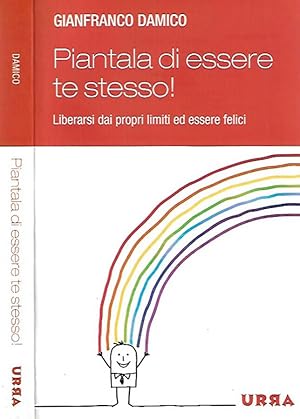 Image du vendeur pour Piantala di essere te stesso Liberarsi dai propri limiti ed essere felici mis en vente par Biblioteca di Babele