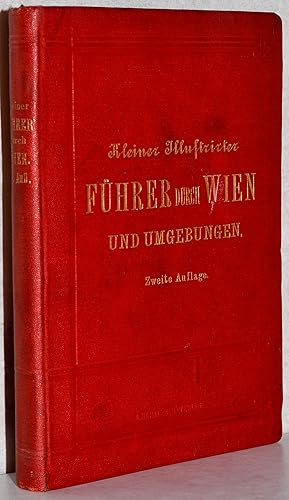 Kleiner illustrirter Führer durch Wien und Umgebungen. 2. Aufl. M. 41 Illustrationen, 2 Plänen vo...