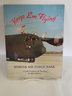 Robins Air Force Base A Half Century of Service to the Nation "Keep 'Em Flying" 1941-1991