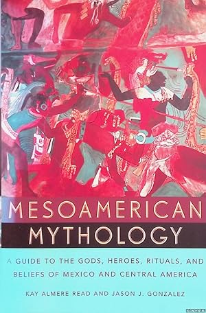 Immagine del venditore per Mesoamerican Mythology. A Guide to the Gods, Heroes, Rituals, and Beliefs of Mexico and Central America venduto da Klondyke