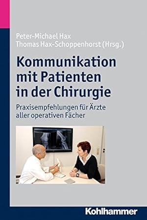 Bild des Verkufers fr Kommunikation mit Patienten in der Chirurgie. Praxisempfehlungen fr rzte aller operativen Fcher. zum Verkauf von Antiquariat Kalyana