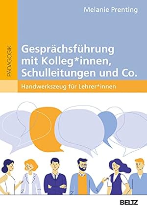 Gesprächsführung mit Kolleg*innen, Schulleitungen und Co. : Handwerkszeug für Lehrer*innen.