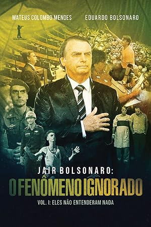 Seller image for Jair Bolsonaro: O fenmeno ignorado, Vol. 1: Eles no entenderam nada for sale by Livraria Ing