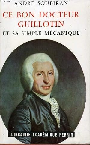 Image du vendeur pour CE BON DOCTEUR GUILLOTIN ET SA "SIMPLE MECANIQUE" mis en vente par Ammareal