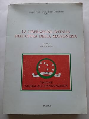 LA LIBERAZIONE D'ITALIA NELL'OPERA DELLA MASSONERIA. Atti del Convegno di Torino 24-25 settembre ...