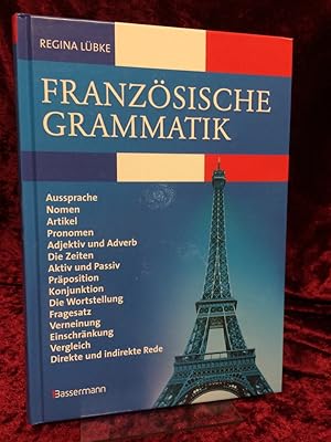 Französische Grammatik. Aussprache, Nomen, Artikel, Pronomen, Adjektiv und Adverb, die Zeiten, Ak...