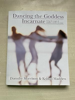 Imagen del vendedor de Dancing the Goddess Incarnate: Living the Magic of Maiden, Mother and Crone a la venta por Jon A Sewell