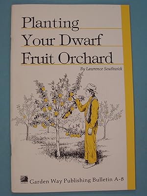 Seller image for Planting Your Dwarf Fruit Orchard Garden Way Publishing Bulletin A-8 for sale by PB&J Book Shop