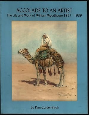 Accolade to an Artist. The Life and Words of William Woodhouse 1857-1939.