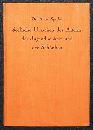 Über die seelischen Ursachen des Alterns, der Jugendlichkeit und der Schönheit.