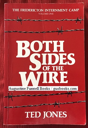 Seller image for BOTH SIDES OF THE WIRE, The Fredericton Internment Camp, Volume One (1) for sale by Augustine Funnell Books