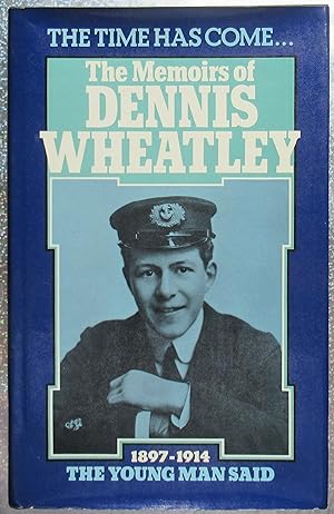 Seller image for The Time Has Come The Memoirs of Dennis Wheatley - The Young Man Said 1897-1914 for sale by Jonathan Frost Rare Books Limited