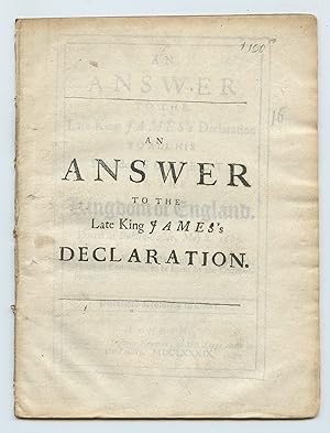 An Answer to the Late King James's Declaration to all his Pretended Subjects in the Kingdom of En...