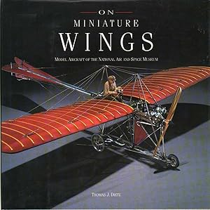 Seller image for ON MINIATURE WINGS Model Aircraft of the National Air and Space Museum for sale by The Avocado Pit