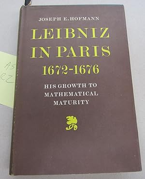 Leibniz in Paris 1672-1676; His Growth to Mathematical Maturity