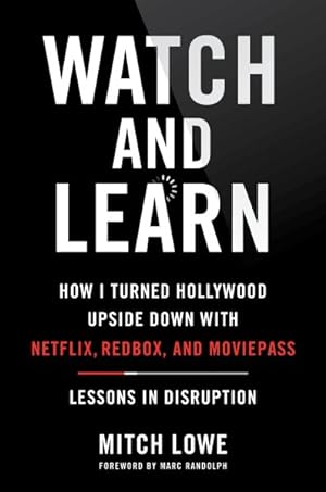 Seller image for Watch and Learn : How I Turned Hollywood Upside Down With Netflix, Redbox, and Moviepass: Lessons in Disruption for sale by GreatBookPrices