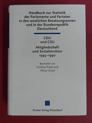 Image du vendeur pour CDU und CSU. Mitgliedschaft und Sozialstruktur 1945 - 1990. Teilband II des "Handbuch zur Statistik der Parlamente und Parteien in den westlichen Besatzungszonen und in der Bundesrepublik Deutschland". Band 12 aus der Reihe "Handbcher zur Geschichte des Parlamentarismus und der politischen Parteien". mis en vente par Wissenschaftliches Antiquariat Zorn