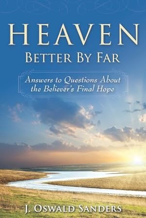 Seller image for Heaven: Better by Far- Answers to Questions About the Believer's Final Hope for sale by Reliant Bookstore