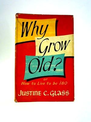 Imagen del vendedor de Why Grow Old?: or, How to Live to Be 180 a la venta por World of Rare Books