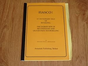 Seller image for Fiasco! A Cautionary Tale of Retailing: The Darker Side of Second Hand and Out-of-Print Bookselling for sale by Dublin Bookbrowsers