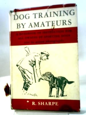 Seller image for Dog Training By Amateurs: A Handbook Of Instruction For All Sportsmen for sale by World of Rare Books