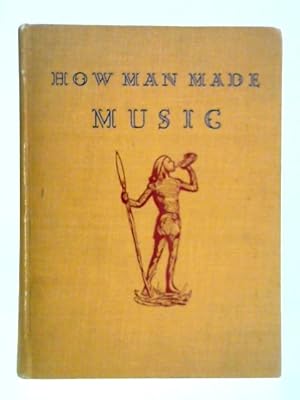 Seller image for How Man Made Music for sale by World of Rare Books