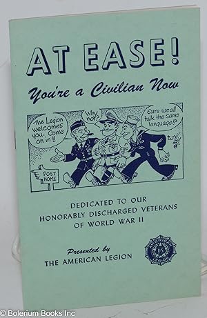 At Ease! You're a Civilian Now. Dedicated to our honorably discharged veterans of World War II