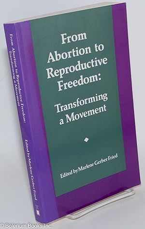 From Abortion to Reproductive Freedom: Transforming a Movement