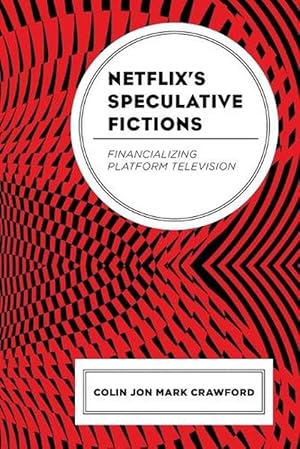 Bild des Verkufers fr Netflix's Speculative Fictions: Financializing Platform Television (Paperback) zum Verkauf von Grand Eagle Retail