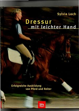 Seller image for Sylvia Loch, Dressur mit leichter Hand - Erfolgreiche Ausbildung von Pferd und Reiter for sale by sonntago DE