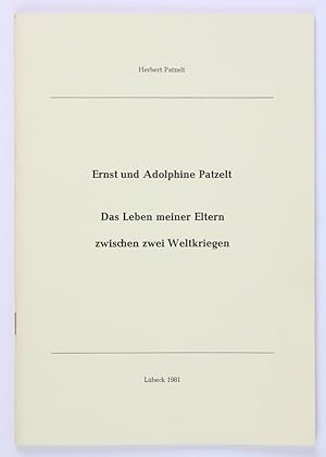 Ernst und Adolphine Patzelt. Das Leben meiner Eltern zwischen zwei Weltkriegen