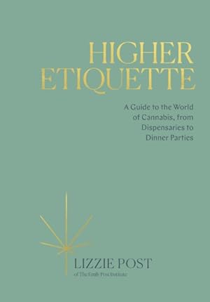 Immagine del venditore per Higher Etiquette : A Guide to the World of Cannabis, from Dispensaries to Dinner Parties venduto da GreatBookPrices