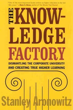 Seller image for Knowledge Factory : Dismantling the Corporate Universtiy and Creating True Higher Learning for sale by GreatBookPrices