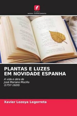 Imagen del vendedor de PLANTAS E LUZES EM NOVIDADE ESPANHA : A vida e obra de Jos Mariano Mocio (1757-1820) a la venta por AHA-BUCH GmbH