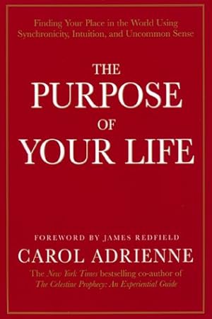 Seller image for The Purpose of Your Life: Finding Your Place In The World Using Synchronicity, Intuition, And Uncommon Sense for sale by Reliant Bookstore