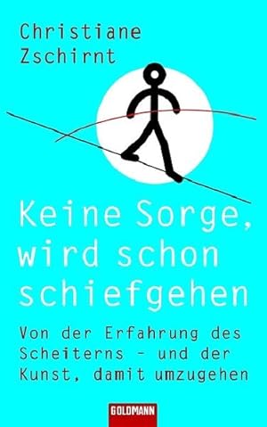 Bild des Verkufers fr Keine Sorge, wird schon schiefgehen: Von der Erfahrung des Scheiterns - und der Kunst, damit umzugehen zum Verkauf von Gerald Wollermann